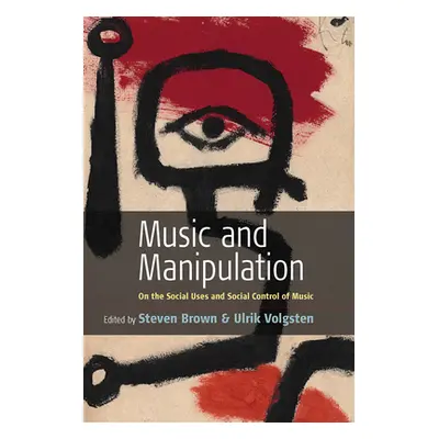 "Music and Manipulation: On the Social Uses and Social Control of Music" - "" ("Brown Steven")