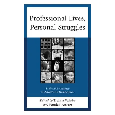 "Professional Lives, Personal Struggles: Ethics and Advocacy in Research on Homelessness" - "" (