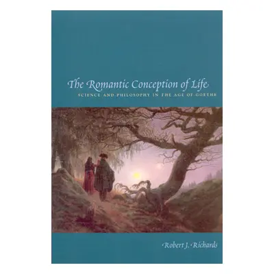 "The Romantic Conception of Life: Science and Philosophy in the Age of Goethe" - "" ("Richards R