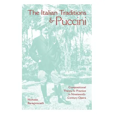 "The Italian Traditions & Puccini: Compositional Theory and Practice in Nineteenth-Century Opera