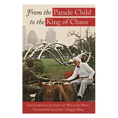 "From the Parade Child to the King of Chaos; The Complex Journey of William Doll, Teacher Educat