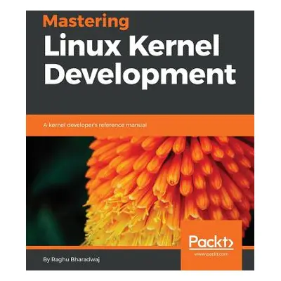 "Mastering Linux Kernel Development: A kernel developer's reference manual" - "" ("Bharadwaj Rag