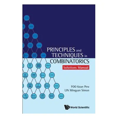 "Principles and Techniques in Combinatorics - Solutions Manual" - "" ("Foo Kean Pew")