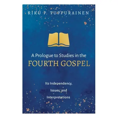 "A Prologue to Studies in the Fourth Gospel" - "" ("Tuppurainen Riku P.")