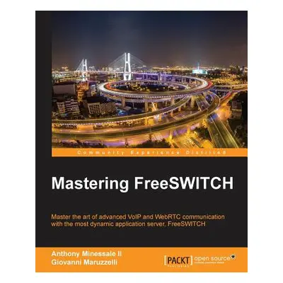 "Mastering FreeSWITCH" - "" ("Minessale Anthony II")