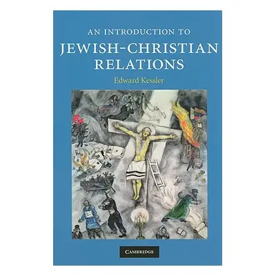 "An Introduction to Jewish-Christian Relations" - "" ("Kessler Edward")