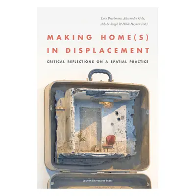 "Making Home(s) in Displacement. Critical Reflections on a Spatial Practice" - "" ("Beeckmans Lu