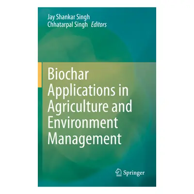 "Biochar Applications in Agriculture and Environment Management" - "" ("Singh Jay Shankar")