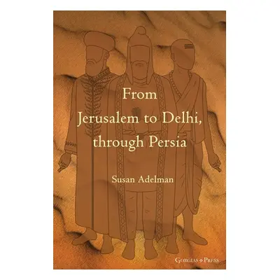 "From Jerusalem to Delhi, through Persia" - "" ("Adelman Susan")