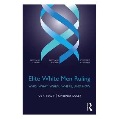 "Elite White Men Ruling: Who, What, When, Where, and How" - "" ("Feagin Joe")