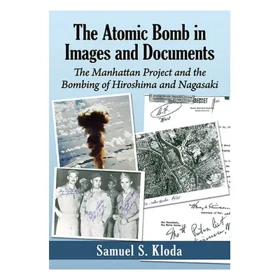 "Atomic Bomb in Images and Documents: The Manhattan Project and the Bombing of Hiroshima and Nag