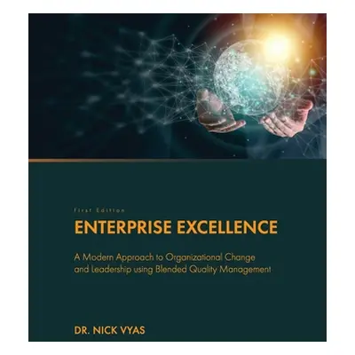 "Enterprise Excellence: A Modern Approach to Organizational Change and Leadership using Blended 