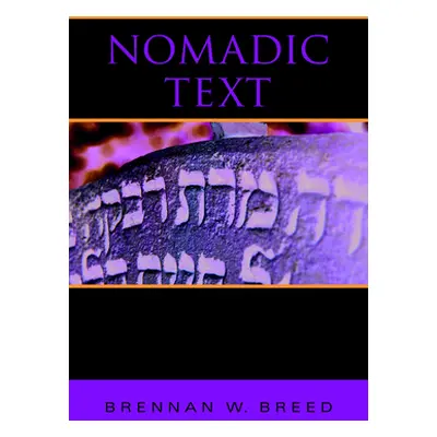 "Nomadic Text: A Theory of Biblical Reception History" - "" ("Breed Brennan W.")