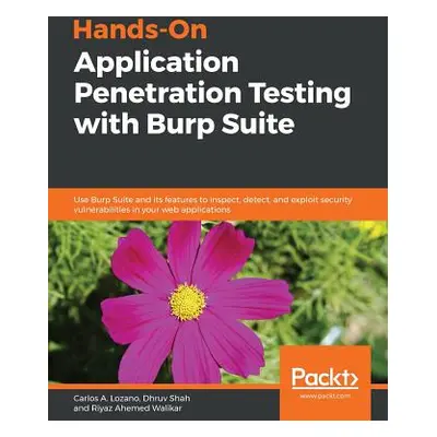 "Hands-On Application Penetration Testing with Burp Suite" - "" ("Lozano Carlos a.")