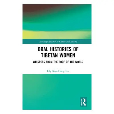 "Oral Histories of Tibetan Women: Whispers from the Roof of the World" - "" ("Lee Lily Xiao Hong