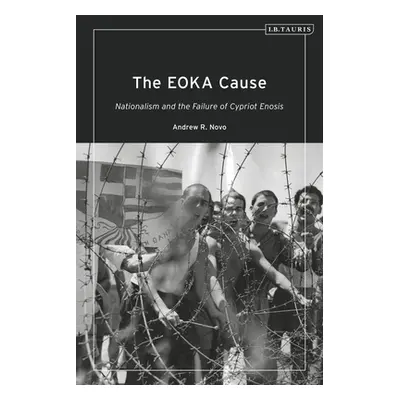 "The Eoka Cause: Nationalism and the Failure of Cypriot Enosis" - "" ("Novo Andrew R.")