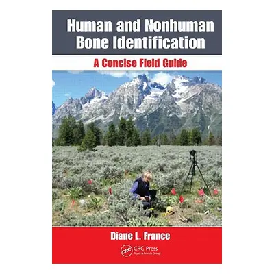 "Human and Nonhuman Bone Identification: A Concise Field Guide" - "" ("France Diane L.")