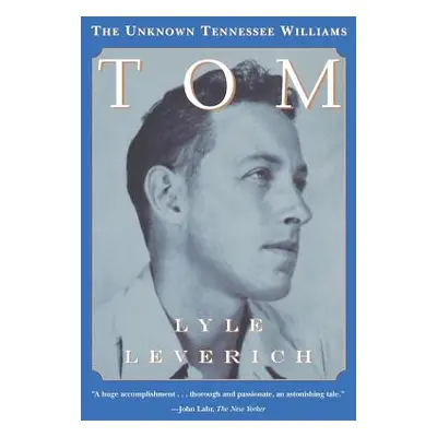 "Tom: The Unknown Tennessee Williams" - "" ("Leverich Lyle")