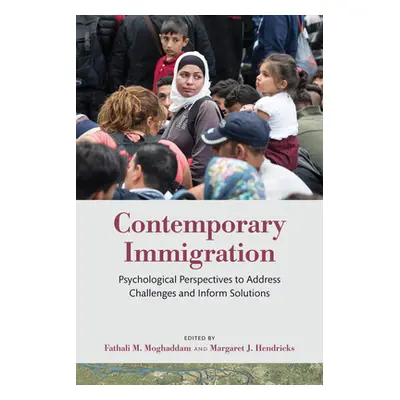 "Contemporary Immigration: Psychological Perspectives to Address Challenges and Inform Solutions