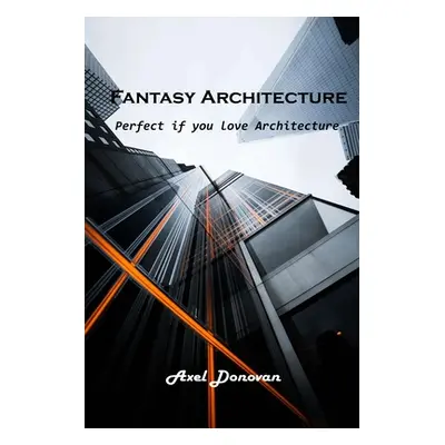 "Fantasy Architecture: Perfect if you love Architecture" - "" ("Axel Donovan")