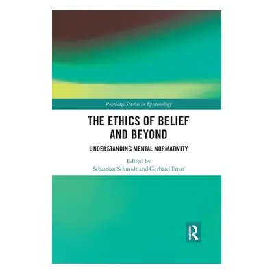 "The Ethics of Belief and Beyond: Understanding Mental Normativity" - "" ("Schmidt Sebastian")