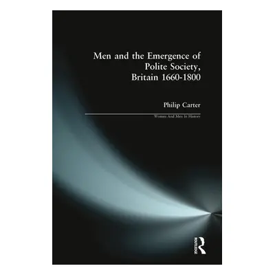 "Men and the Emergence of Polite Society, Britain 1660-1800" - "" ("Carter Philip")