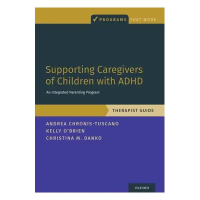 "Supporting Caregivers of Children with ADHD: An Integrated Parenting Program, Therapist Guide" 