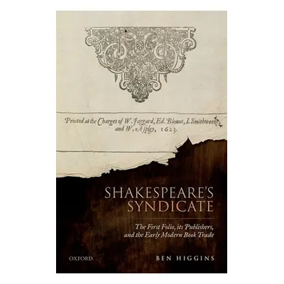 "Shakespeare's Syndicate: The First Folio, Its Publishers, and the Early Modern Book Trade" - ""