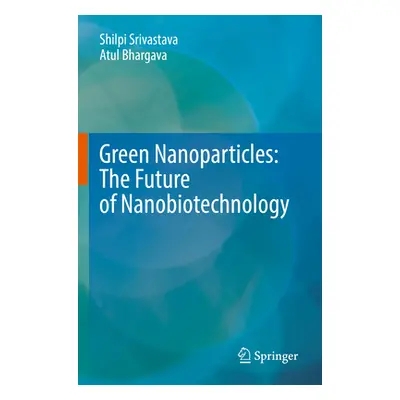 "Green Nanoparticles: The Future of Nanobiotechnology" - "" ("Srivastava Shilpi")