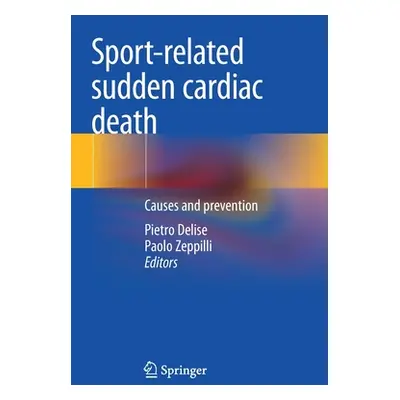 "Sport-Related Sudden Cardiac Death: Causes and Prevention" - "" ("Delise Pietro")