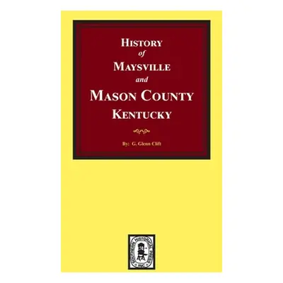 "History of Maysville and Mason County, Kentucky" - "" ("Clift G. Glenn")