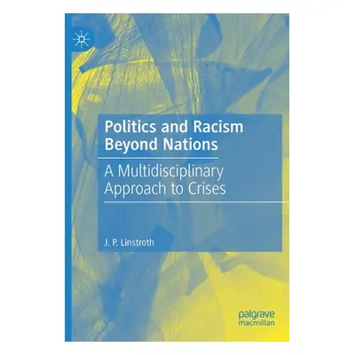 "Politics and Racism Beyond Nations: A Multidisciplinary Approach to Crises" - "" ("Linstroth J.