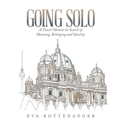 "Going Solo: A Travel Memoir in Search of Meaning, Belonging and Identity" - "" ("Rottenanger Ev