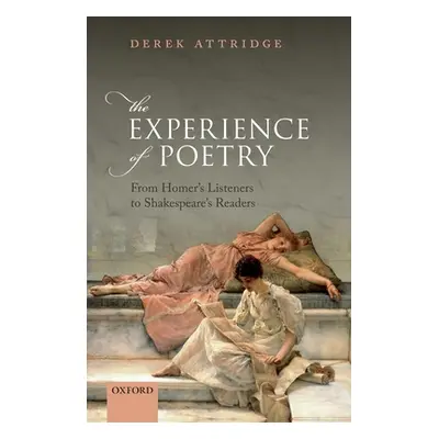 "The Experience of Poetry: From Homer's Listeners to Shakespeare's Readers" - "" ("Attridge Dere