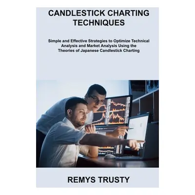 "Candlestick Charting Techniques: Simple and Effective Strategies to Optimize Technical Analysis