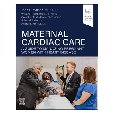 "Maternal Cardiac Care: A Guide to Managing Pregnant Women with Heart Disease" - "" ("Wilson Joh