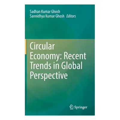 "Circular Economy: Recent Trends in Global Perspective" - "" ("Ghosh Sadhan Kumar")