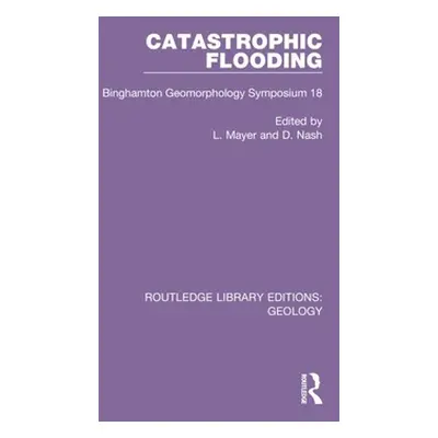 "Catastrophic Flooding: Binghamton Geomorphology Symposium 18" - "" ("Mayer L.")