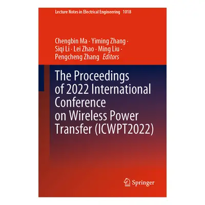 "The Proceedings of 2022 International Conference on Wireless Power Transfer (Icwpt2022)" - "" (