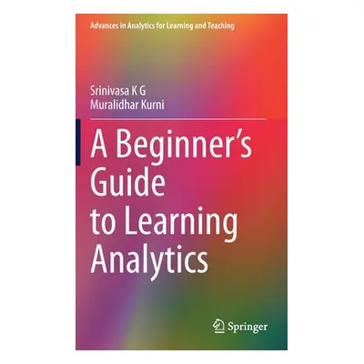 "A Beginner's Guide to Learning Analytics" - "" ("K. G. Srinivasa")