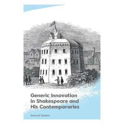 "Generic Innovation in Shakespeare and His Contemporaries" - "" ("Gieskes Edward")