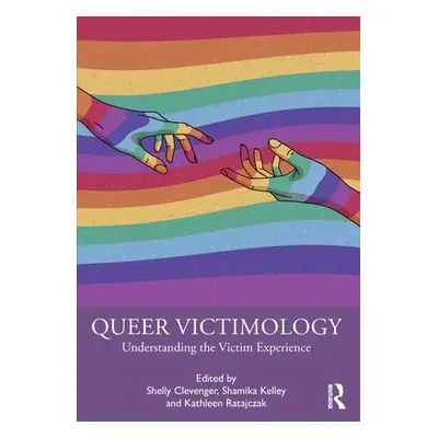 "Queer Victimology: Understanding the Victim Experience" - "" ("Clevenger Shelly")