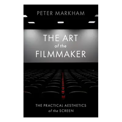 "The Art of the Filmmaker: The Practical Aesthetics of the Screen" - "" ("Markham Peter")