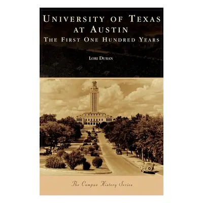 "University of Texas at Austin: The First One Hundred Years" - "" ("Duran Lori")