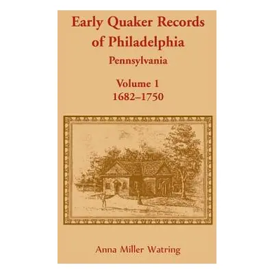 "Early Quaker Records of Philadelphia, Pennsylvania, Volume 1: 1682-1750" - "" ("Watring Anna Mi