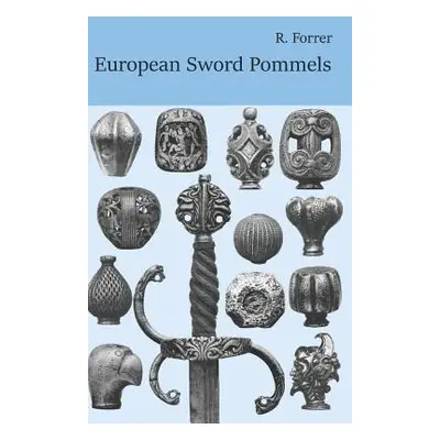 "European Sword Pommels: With 60 plates and 680 figures" - "" ("Forrer Robert")