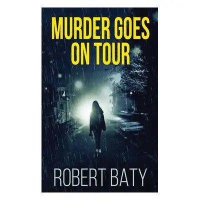 "Murder Goes On Tour: Large Print Hardcover Edition" - "" ("Baty Robert")