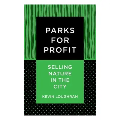 "Parks for Profit: Selling Nature in the City" - "" ("Loughran Kevin")