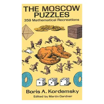 "The Moscow Puzzles: 359 Mathematical Recreations" - "" ("Kordemsky Boris A.")