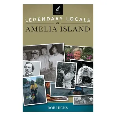 "Legendary Locals of Amelia Island" - "" ("Hicks Rob")